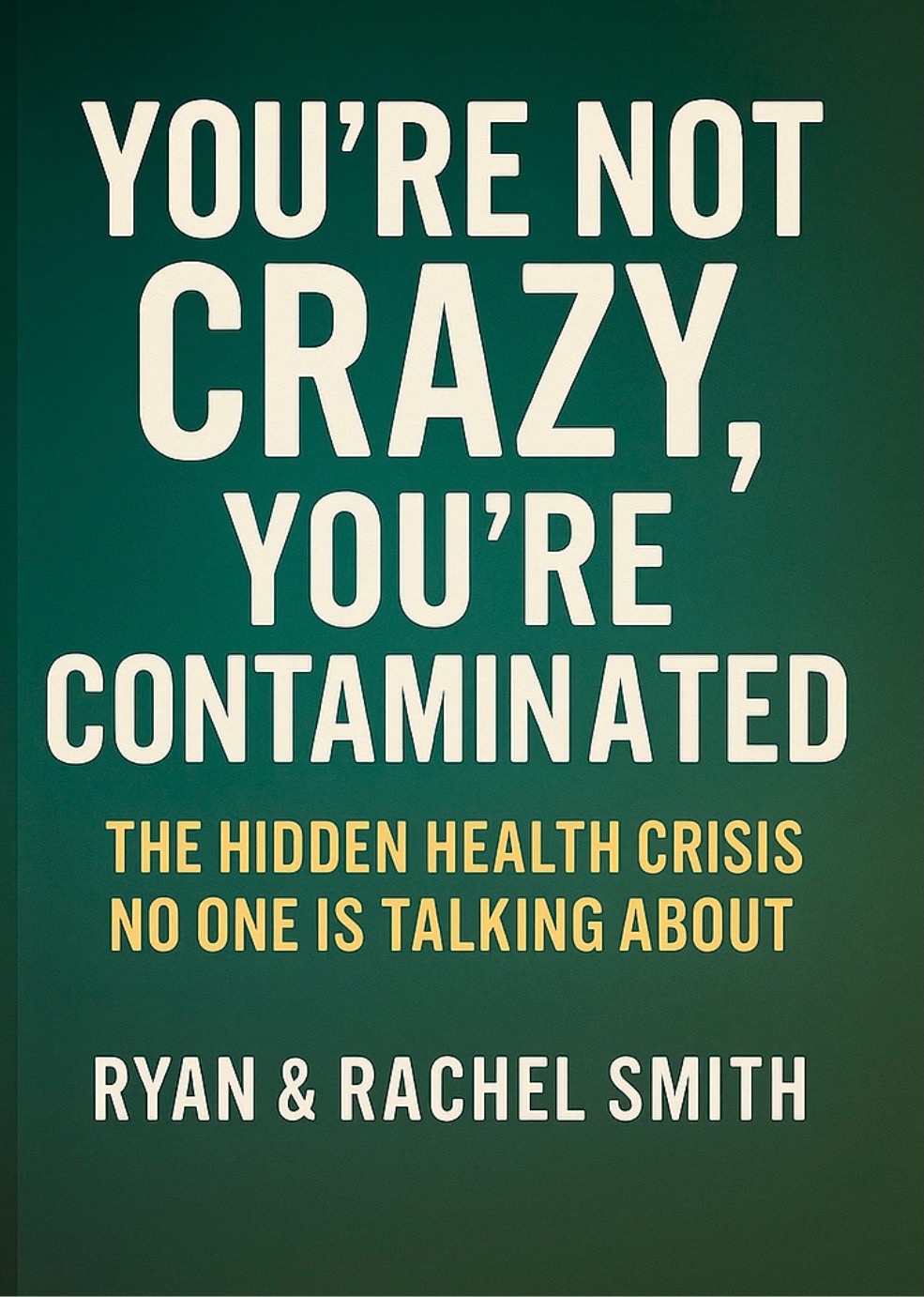 You're Not Crazy, You're Contaminated book cover by Ryan and Rachel Smith